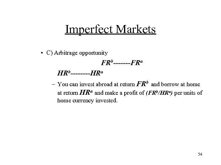 Imperfect Markets • C) Arbitrage opportunity FRb-------FRa HRb----HRa – You can invest abroad at