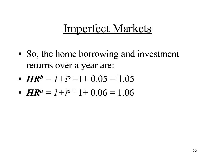 Imperfect Markets • So, the home borrowing and investment returns over a year are: