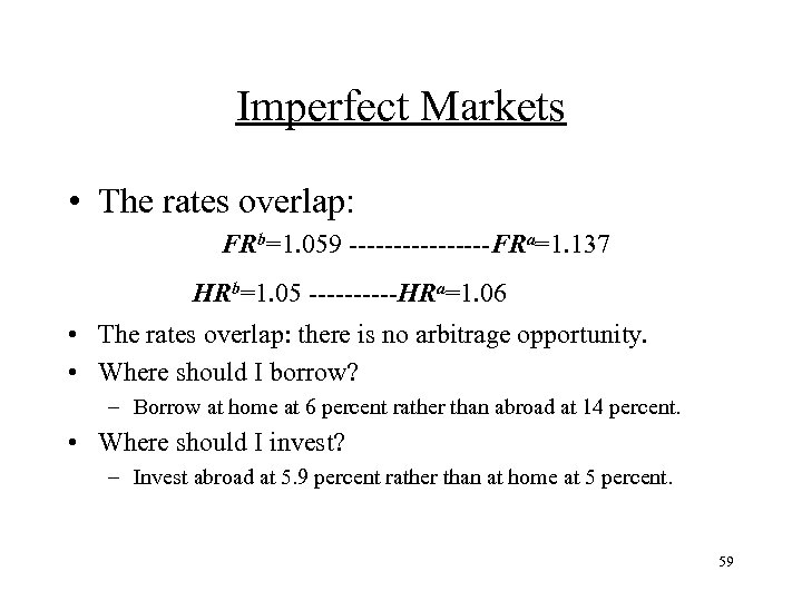 Imperfect Markets • The rates overlap: FRb=1. 059 --------FRa=1. 137 HRb=1. 05 -----HRa=1. 06