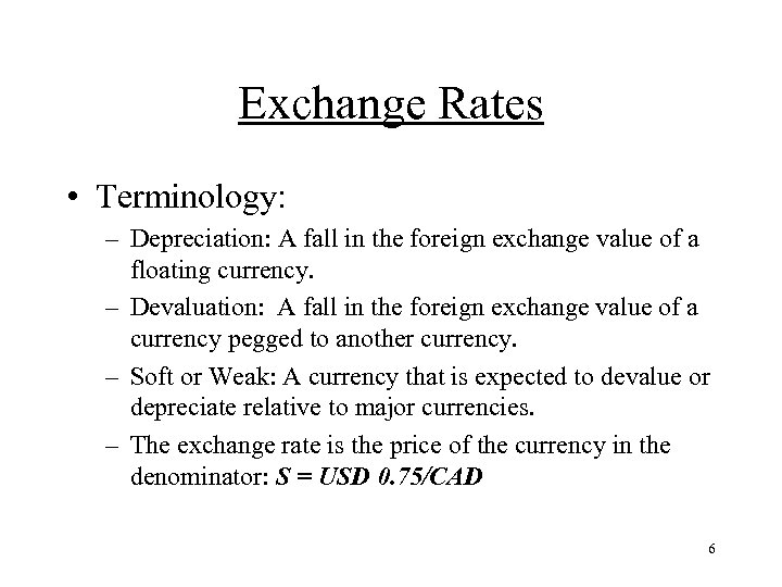 Exchange Rates • Terminology: – Depreciation: A fall in the foreign exchange value of