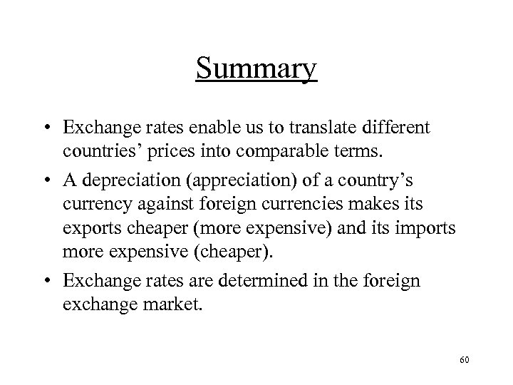 Summary • Exchange rates enable us to translate different countries’ prices into comparable terms.