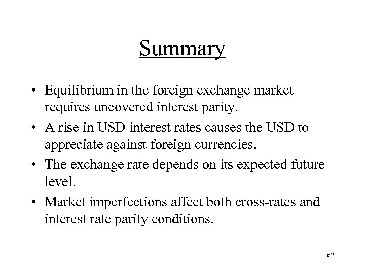 Summary • Equilibrium in the foreign exchange market requires uncovered interest parity. • A