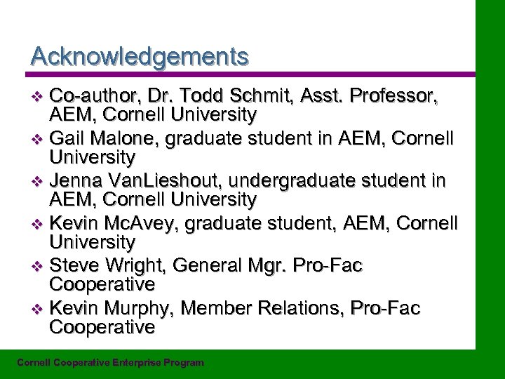 Acknowledgements Co-author, Dr. Todd Schmit, Asst. Professor, AEM, Cornell University v Gail Malone, graduate