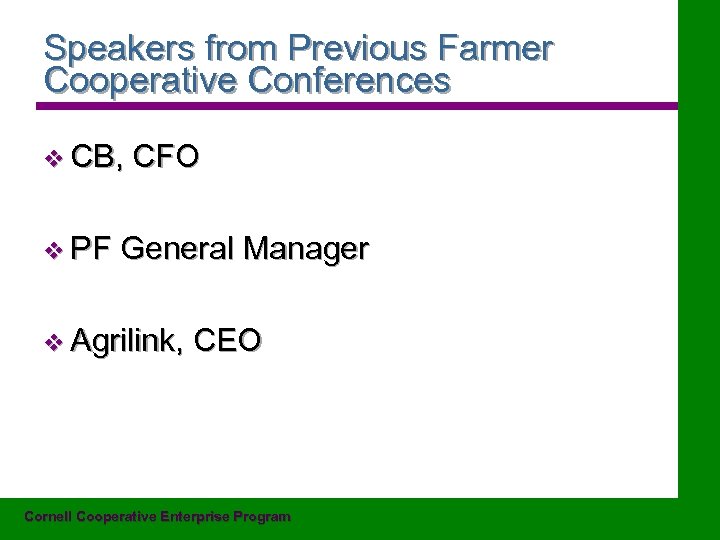 Speakers from Previous Farmer Cooperative Conferences v CB, v PF CFO General Manager v