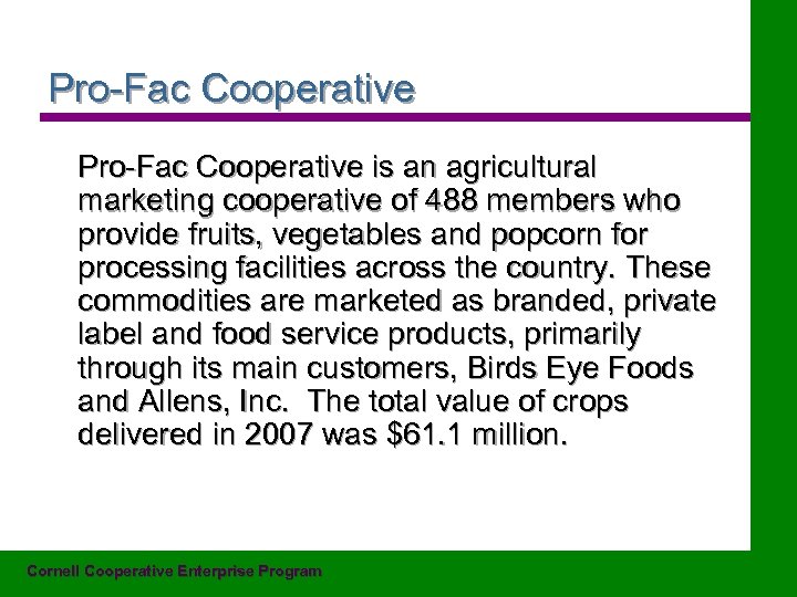 Pro-Fac Cooperative is an agricultural marketing cooperative of 488 members who provide fruits, vegetables