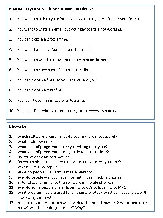 How would you solve these software problems? 1. You want to talk to your