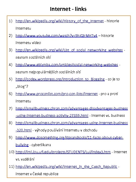 Internet - links 1) http: //en. wikipedia. org/wiki/History_of_the_Internet - historie internetu 2) http: //www.