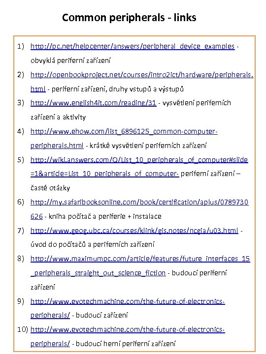 Common peripherals - links 1) http: //pc. net/helpcenter/answers/peripheral_device_examples - obvyklá periferní zařízení 2) http: