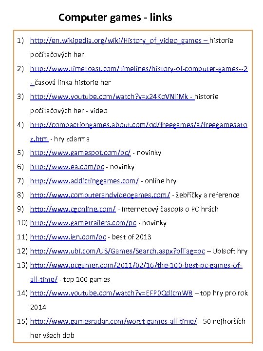 Computer games - links 1) http: //en. wikipedia. org/wiki/History_of_video_games – historie počítačových her 2)