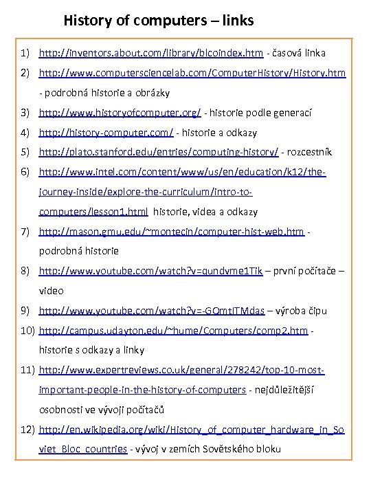 History of computers – links 1) http: //inventors. about. com/library/blcoindex. htm - časová linka