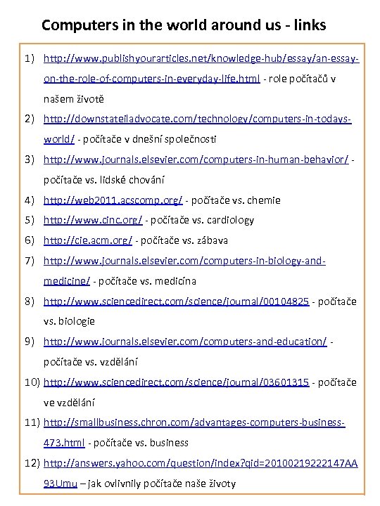 Computers in the world around us - links 1) http: //www. publishyourarticles. net/knowledge-hub/essay/an-essayon-the-role-of-computers-in-everyday-life. html