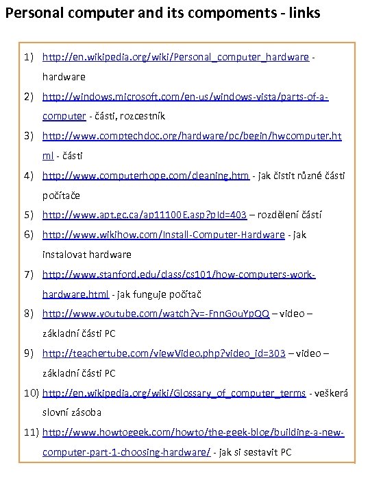 Personal computer and its compoments - links 1) http: //en. wikipedia. org/wiki/Personal_computer_hardware - hardware