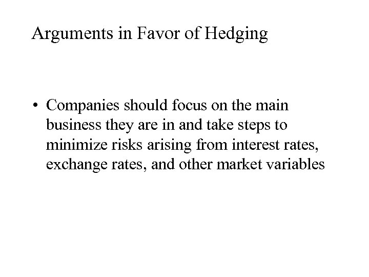 Arguments in Favor of Hedging • Companies should focus on the main business they