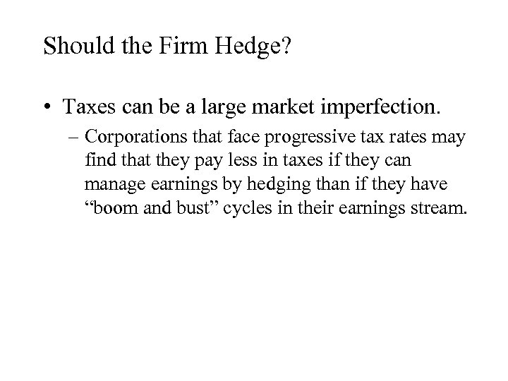 Should the Firm Hedge? • Taxes can be a large market imperfection. – Corporations