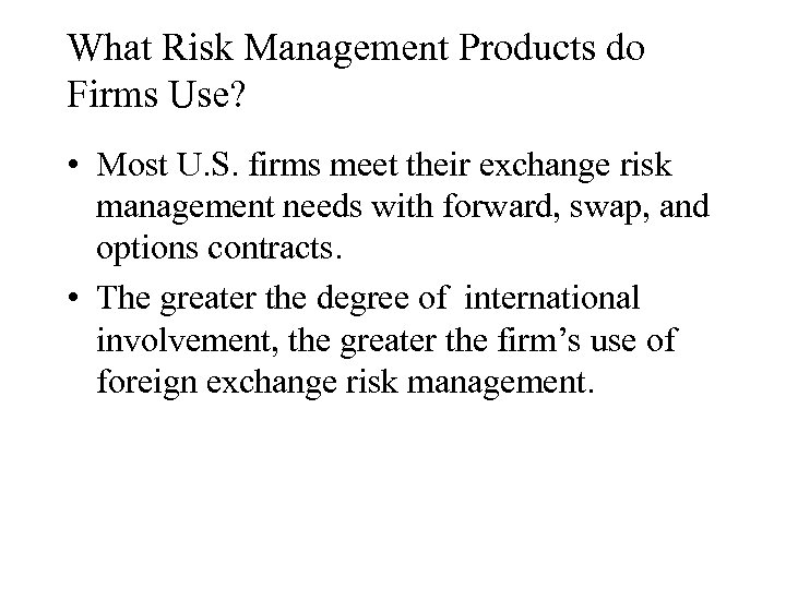 What Risk Management Products do Firms Use? • Most U. S. firms meet their