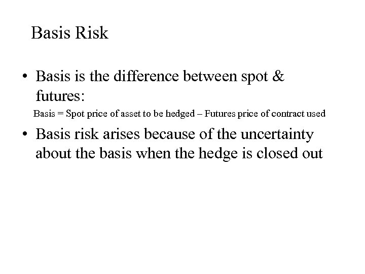 Basis Risk • Basis is the difference between spot & futures: Basis = Spot