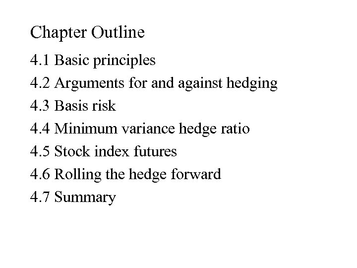 Chapter Outline 4. 1 Basic principles 4. 2 Arguments for and against hedging 4.