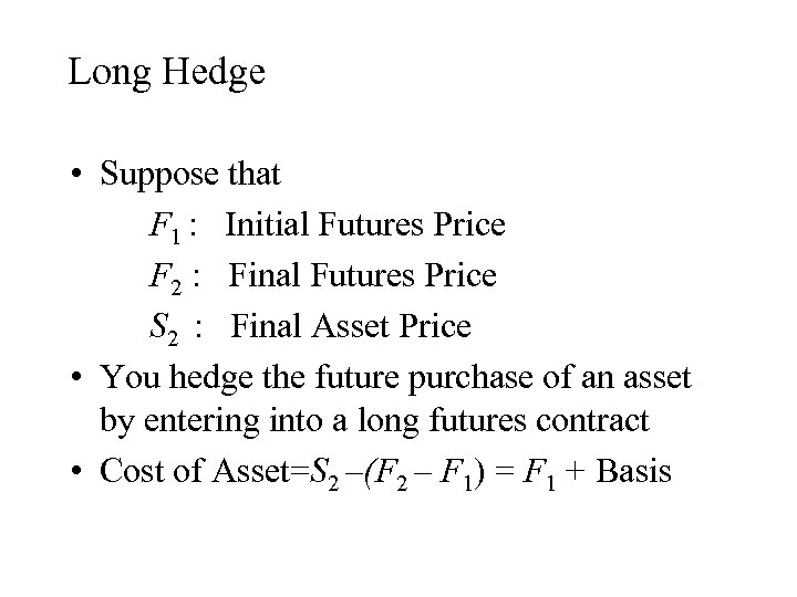 Long Hedge • Suppose that F 1 : Initial Futures Price F 2 :