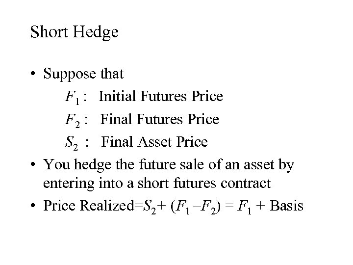 Short Hedge • Suppose that F 1 : Initial Futures Price F 2 :