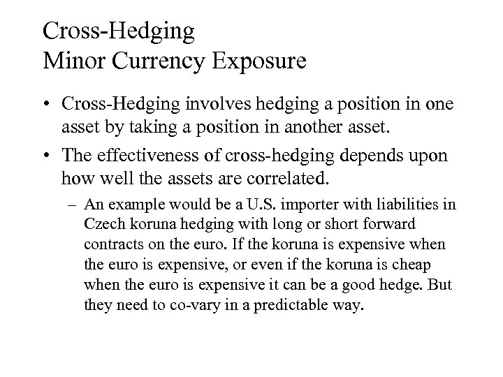 Cross-Hedging Minor Currency Exposure • Cross-Hedging involves hedging a position in one asset by