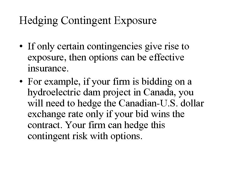 Hedging Contingent Exposure • If only certain contingencies give rise to exposure, then options