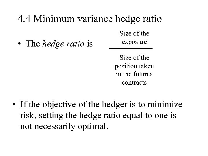 4. 4 Minimum variance hedge ratio • The hedge ratio is Size of the