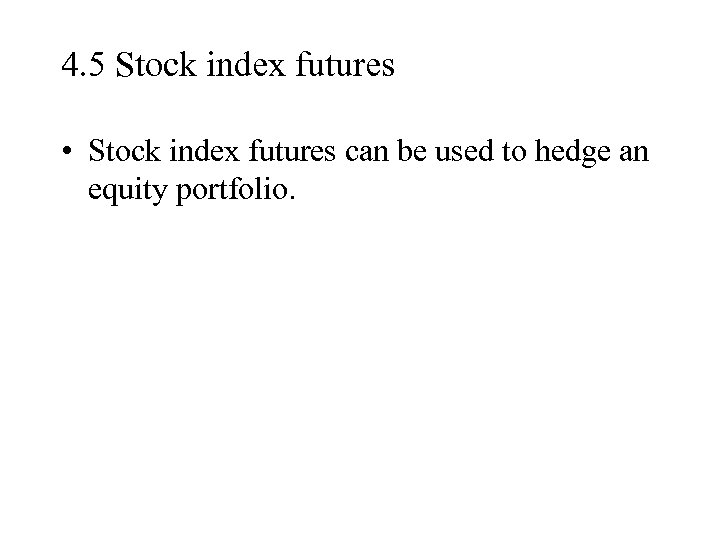 4. 5 Stock index futures • Stock index futures can be used to hedge