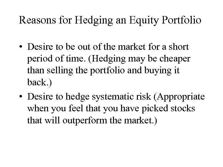 Reasons for Hedging an Equity Portfolio • Desire to be out of the market