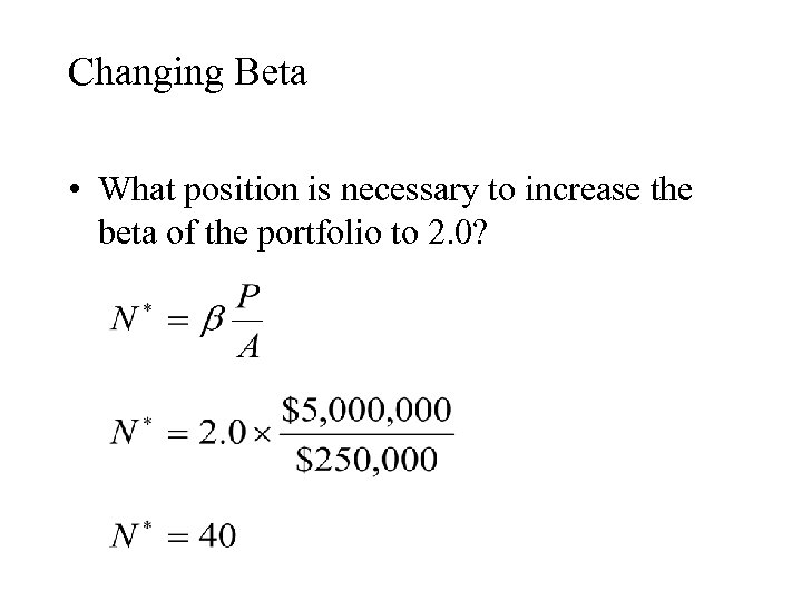 Changing Beta • What position is necessary to increase the beta of the portfolio