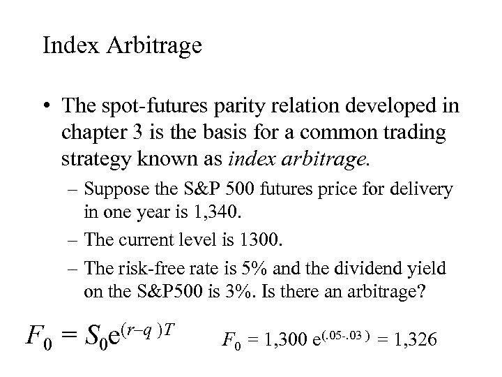 Index Arbitrage • The spot-futures parity relation developed in chapter 3 is the basis