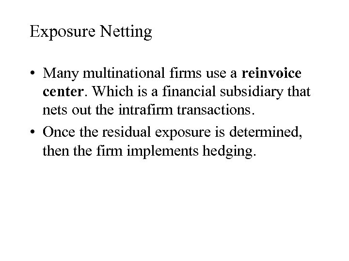 Exposure Netting • Many multinational firms use a reinvoice center. Which is a financial