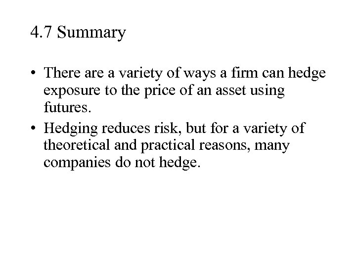 4. 7 Summary • There a variety of ways a firm can hedge exposure