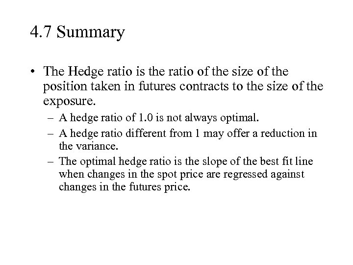 4. 7 Summary • The Hedge ratio is the ratio of the size of