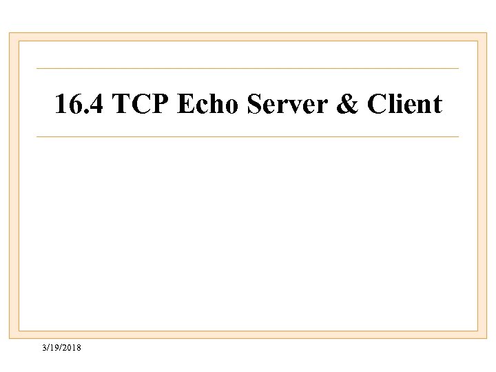 16. 4 TCP Echo Server & Client 3/19/2018 