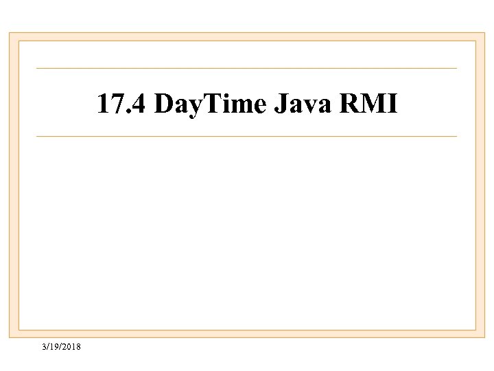 17. 4 Day. Time Java RMI 3/19/2018 