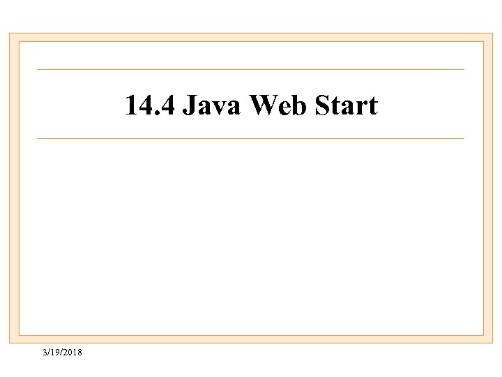14. 4 Java Web Start 3/19/2018 
