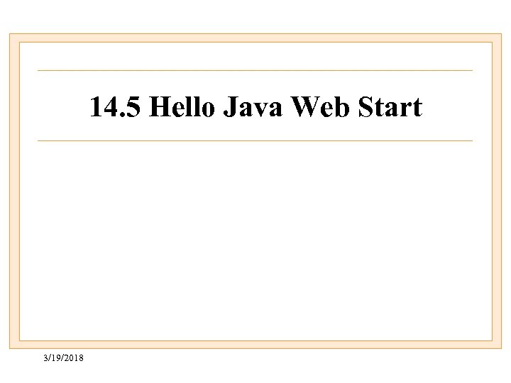 14. 5 Hello Java Web Start 3/19/2018 