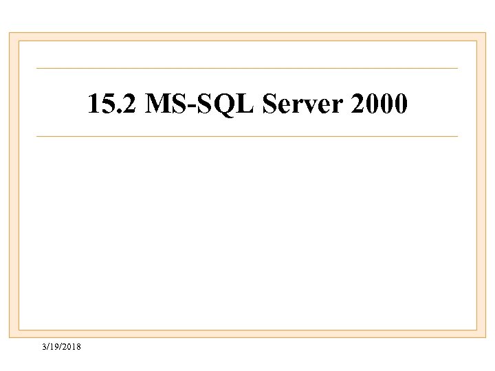 15. 2 MS-SQL Server 2000 3/19/2018 