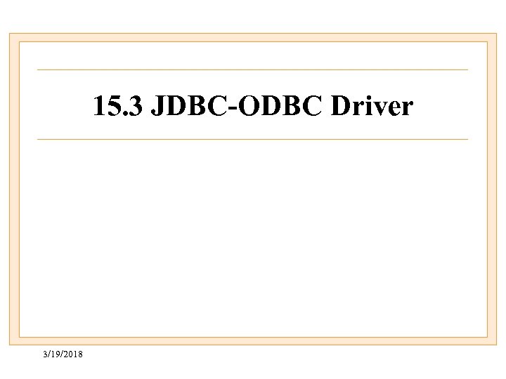 15. 3 JDBC-ODBC Driver 3/19/2018 