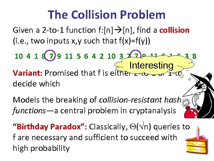 The Collision Problem Given a 2 -to-1 function f: [n], find a collision (i.
