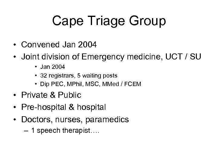 Cape Triage Group • Convened Jan 2004 • Joint division of Emergency medicine, UCT