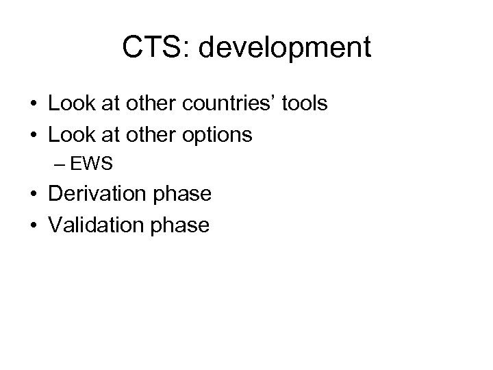 CTS: development • Look at other countries’ tools • Look at other options –