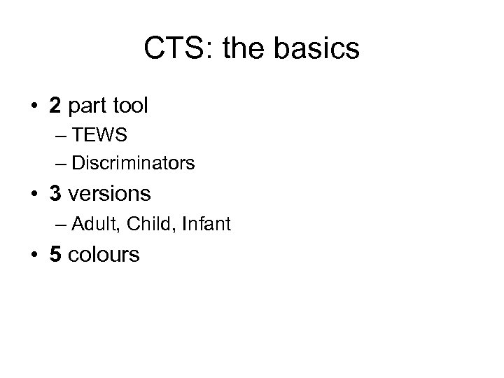 CTS: the basics • 2 part tool – TEWS – Discriminators • 3 versions