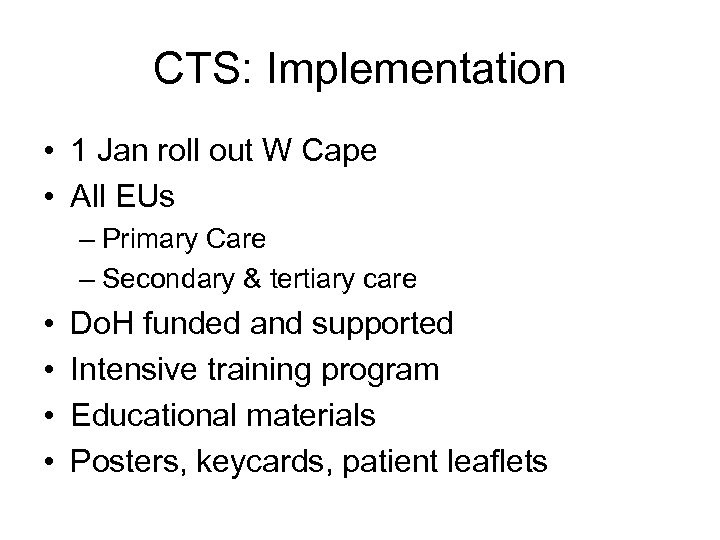 CTS: Implementation • 1 Jan roll out W Cape • All EUs – Primary