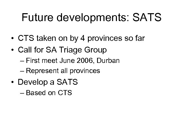 Future developments: SATS • CTS taken on by 4 provinces so far • Call