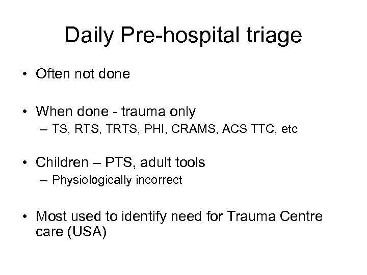 Daily Pre-hospital triage • Often not done • When done - trauma only –