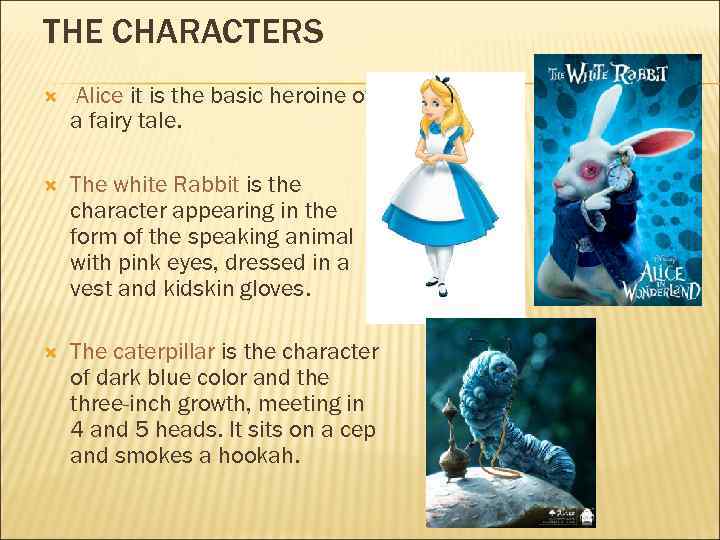 THE CHARACTERS Alice it is the basic heroine of a fairy tale. The white