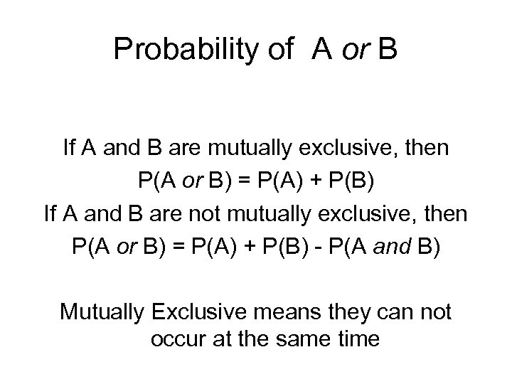 Probability of A or B If A and B are mutually exclusive, then P(A