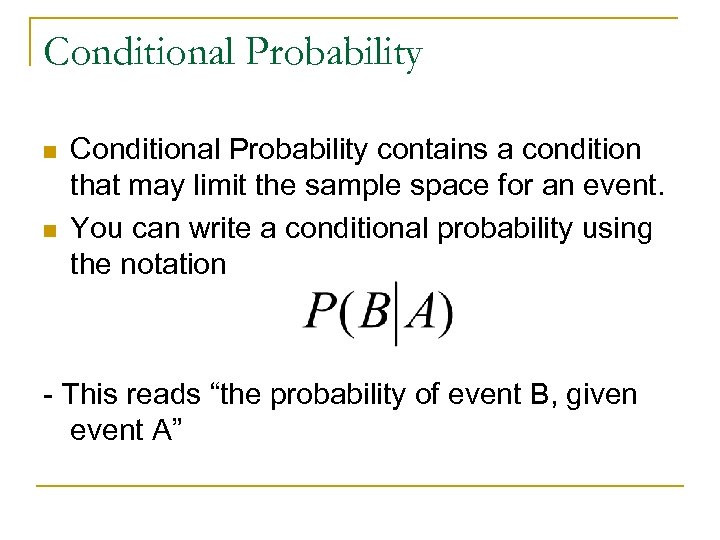 Conditional Probability n n Conditional Probability contains a condition that may limit the sample