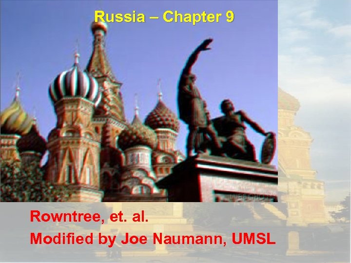 Russia – Chapter 9 Rowntree, et. al. Modified by Joe Naumann, UMSL 